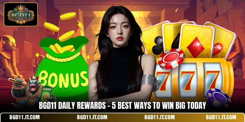 BGD11 Daily Rewards - 5 Best Ways To Win Big Today