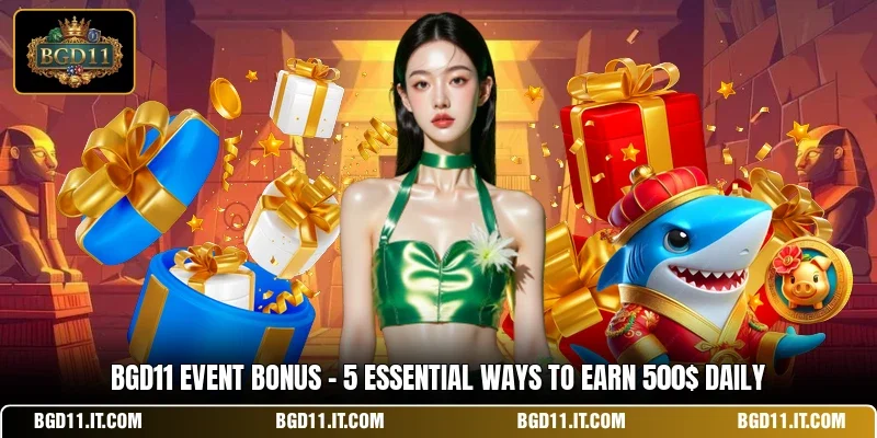 BGD11 Event Bonus - 5 Essential Ways To Earn 500$ Daily