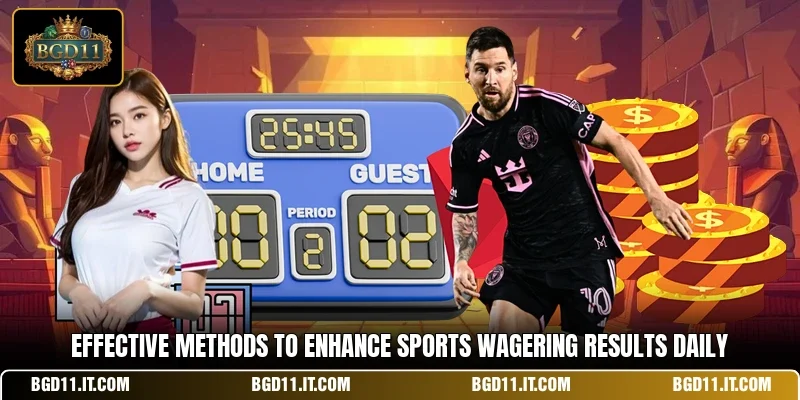 Effective methods to enhance sports wagering results daily