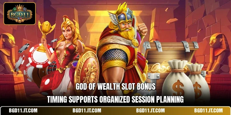God of Wealth Slot bonus timing supports organized session planning