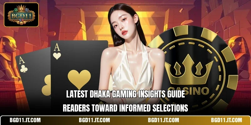Latest Dhaka gaming insights guide readers toward informed selections