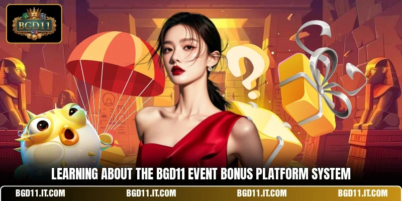 Learning about the BGD11 event bonus platform system