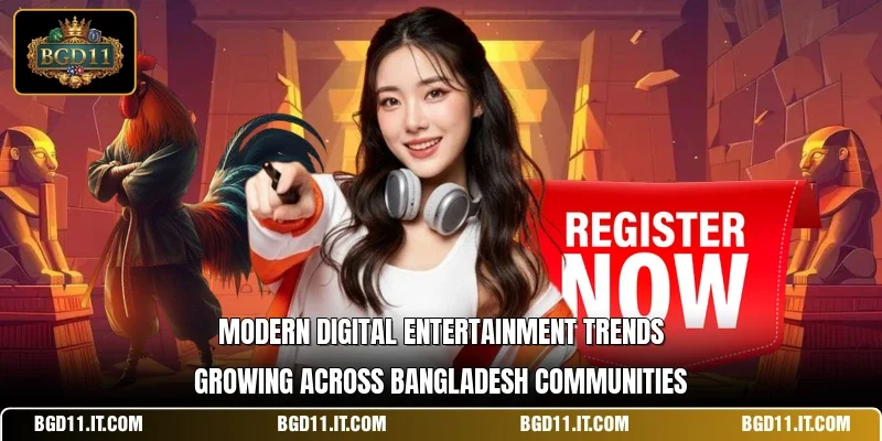 Modern digital entertainment trends growing across Bangladesh communities