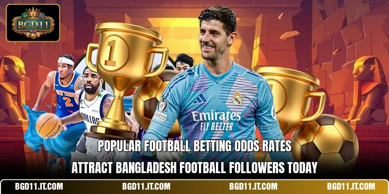 Popular football betting odds rates attract Bangladesh football followers today