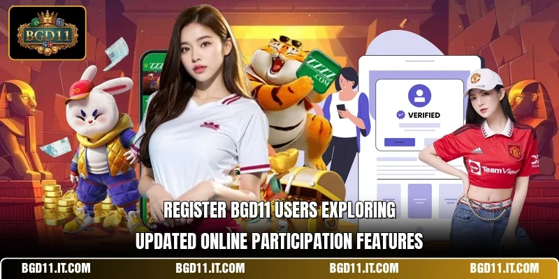 Register BGD11 users exploring updated online participation features 