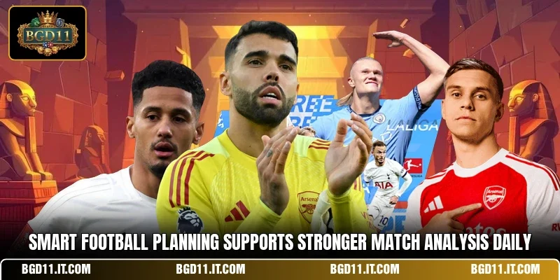 Smart football planning supports stronger match analysis daily