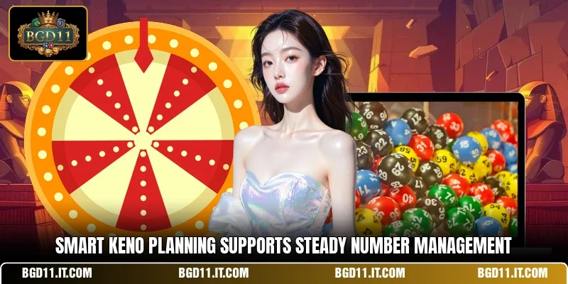 Smart Keno planning supports steady number management