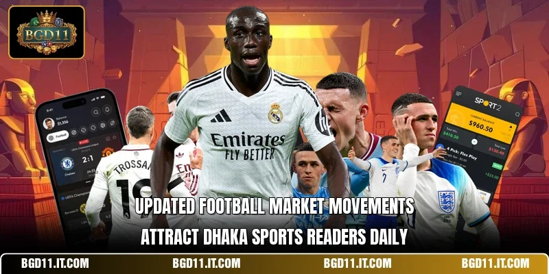 Updated football market movements attract Dhaka sports readers daily.