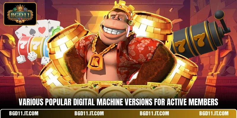 Various popular digital machine versions for active members