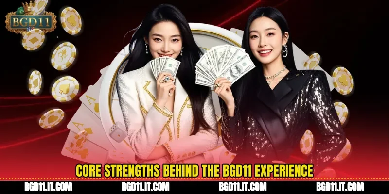 Core Strengths Behind The BGD11 Experience 